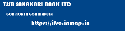 TJSB SAHAKARI BANK LTD  GOA NORTH GOA MAPUSA   ifsc code